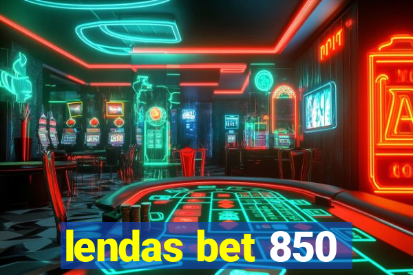 lendas bet 850